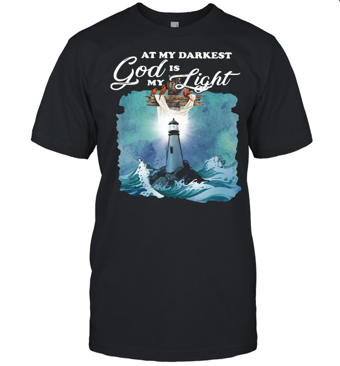 At My Darkest God Is My Light shirt