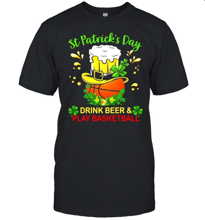 Baseball St Patrick’s Day Drink Beer And Play Basketball shirt