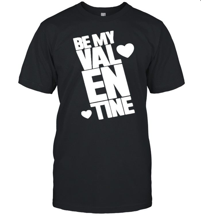 Be my Valentine Tshirt