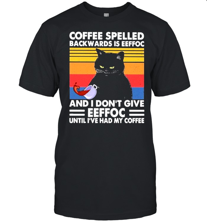 Black Cat Coffee spelled back wards Is eeffoc and I don’t give eeffoc until I’ve had my Coffee vintage shirt Classic Mens T-shirt