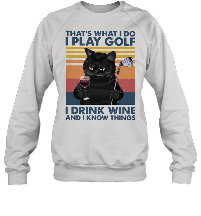 Black Cat That's What I Do I Play Golf I Drink Wine And I Know Things Vintage shirt Unisex Sweatshirt
