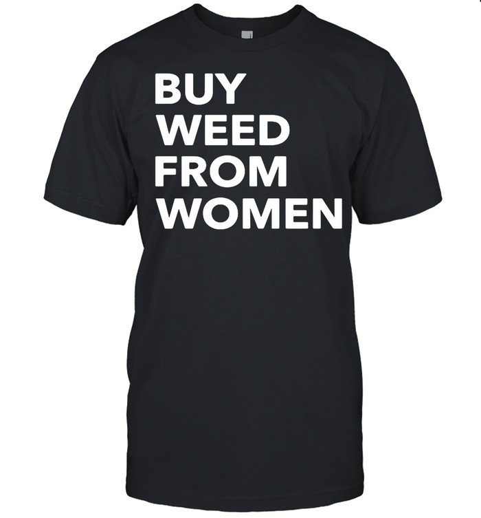 Buy Weed From Women Tshirt