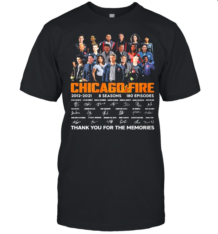 Chicago Fire Tv series 2021 2021 8 seasons 180 episodes signatures thank you for the memories shirt
