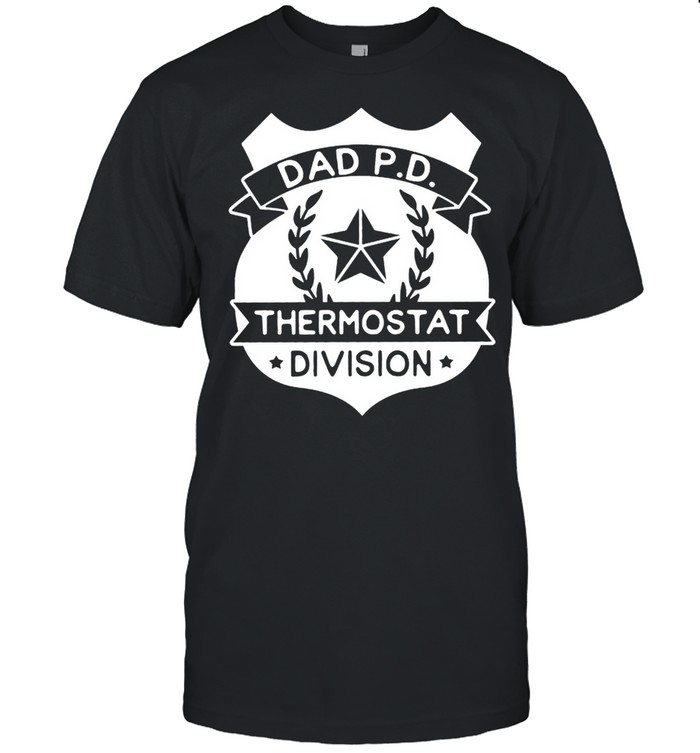 Dad P D Thermostat division shirt