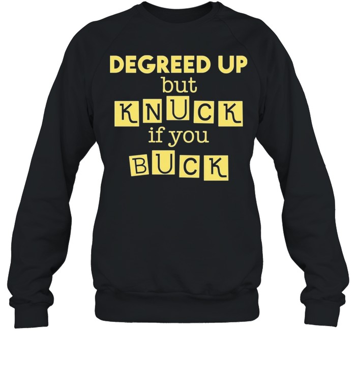 Degreed up but knuck if you buck 2021 shirt Unisex Sweatshirt