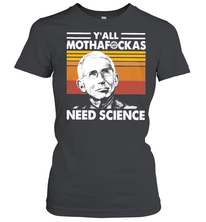 Dr Fauci Y’all Mothafockas need Science vinatge shirt Classic Women's T-shirt