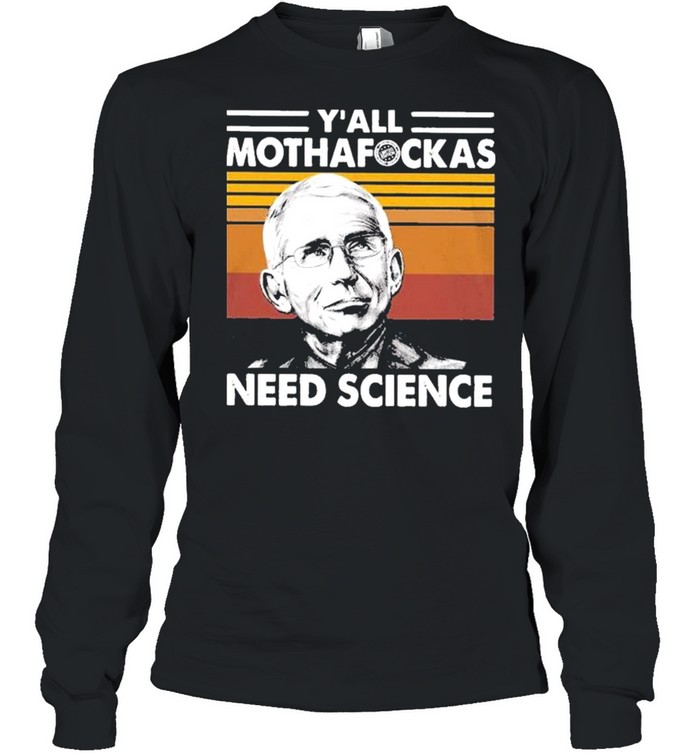 Dr Fauci Y’all Mothafockas need Science vinatge shirt Long Sleeved T-shirt