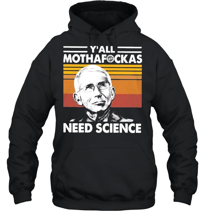 Dr Fauci Y’all Mothafockas need Science vinatge shirt Unisex Hoodie