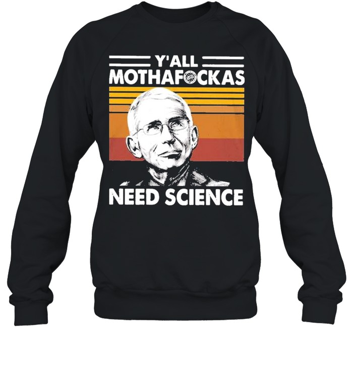 Dr Fauci Y’all Mothafockas need Science vinatge shirt Unisex Sweatshirt