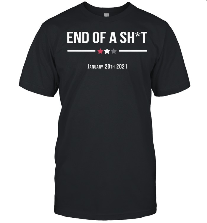 End Of A Sht January 20th 2021 shirt