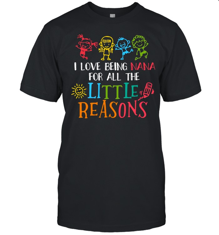 I Love Being Nana For All The Little Reasons shirt Classic Mens T-shirt