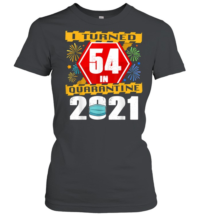 I Turned 54 In Quarantine 2021 shirt Classic Women's T-shirt