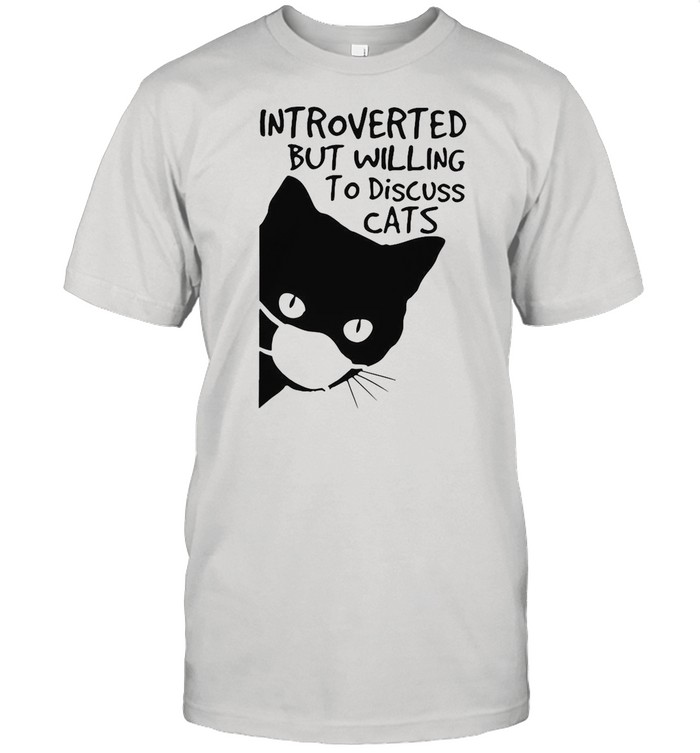 Introverted But Willing To Discuss Cats shirt