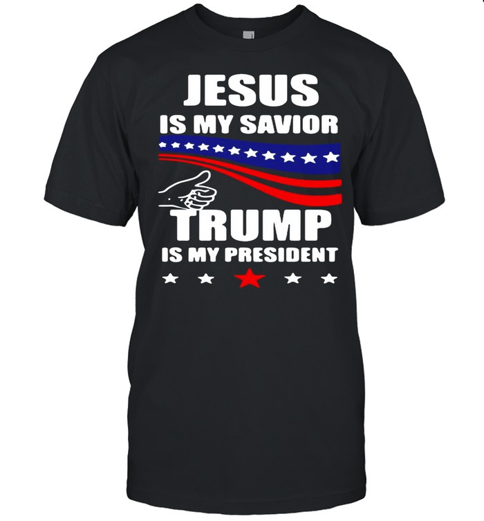 Jesus Is My Savior Trump Is My President American Flag shirt