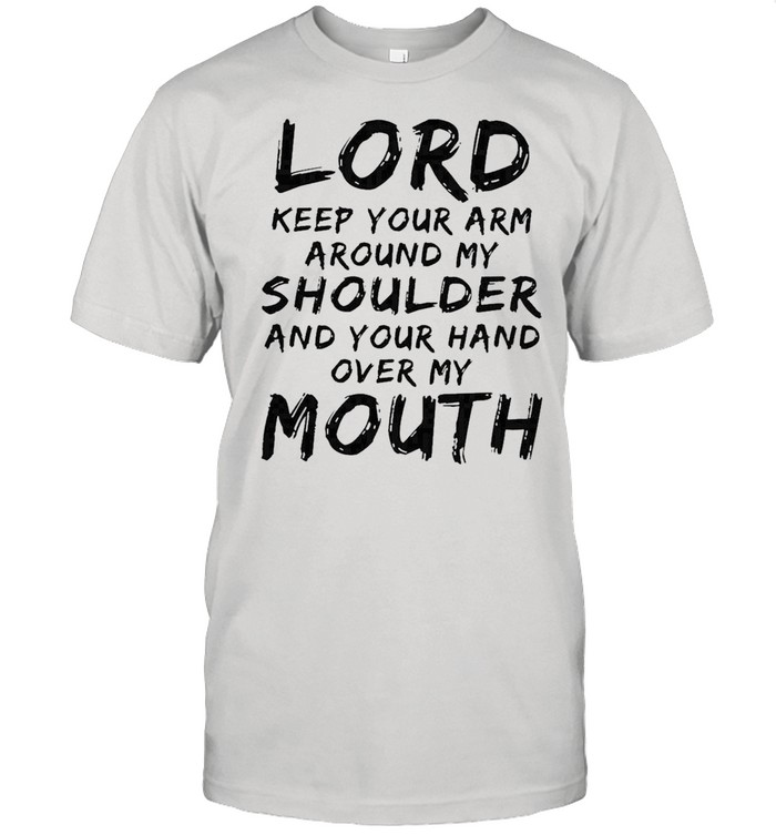 Lord keep your arm around my shoulder shirt