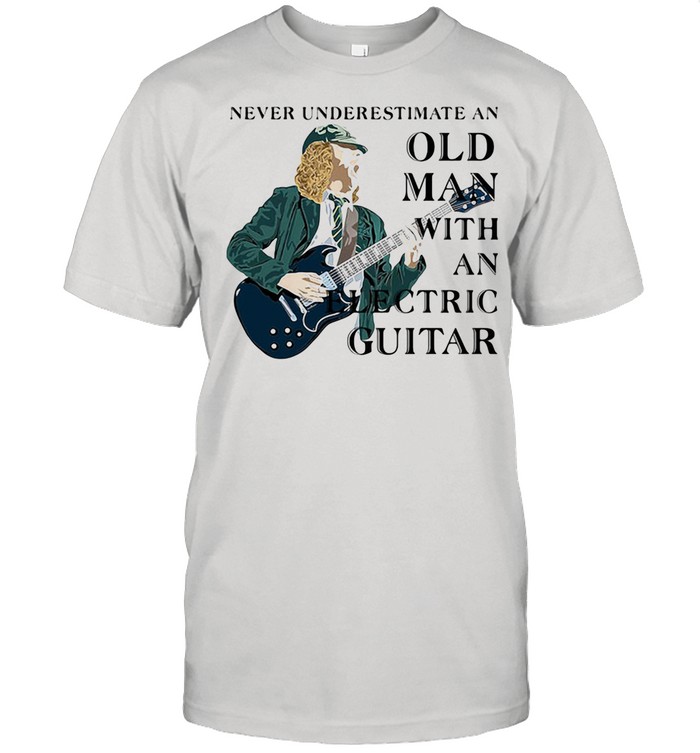 Never Underestimate An Old Man With An Electric Guitar shirt