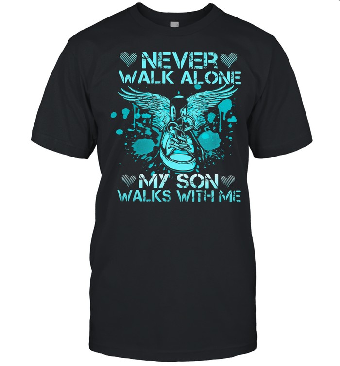 Never Walk Alone My Son Walks With Me shirt