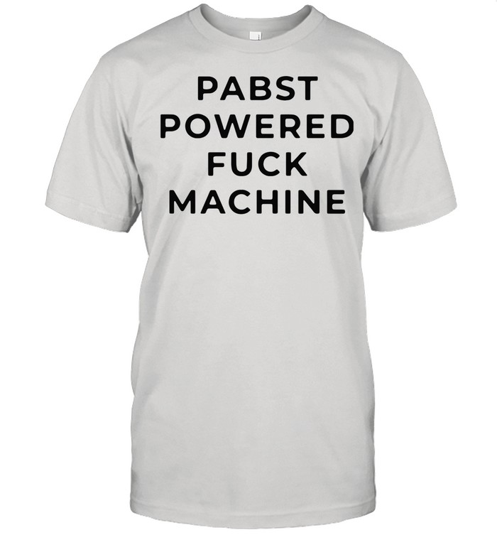 Pabst Powered Fuck Machine shirt