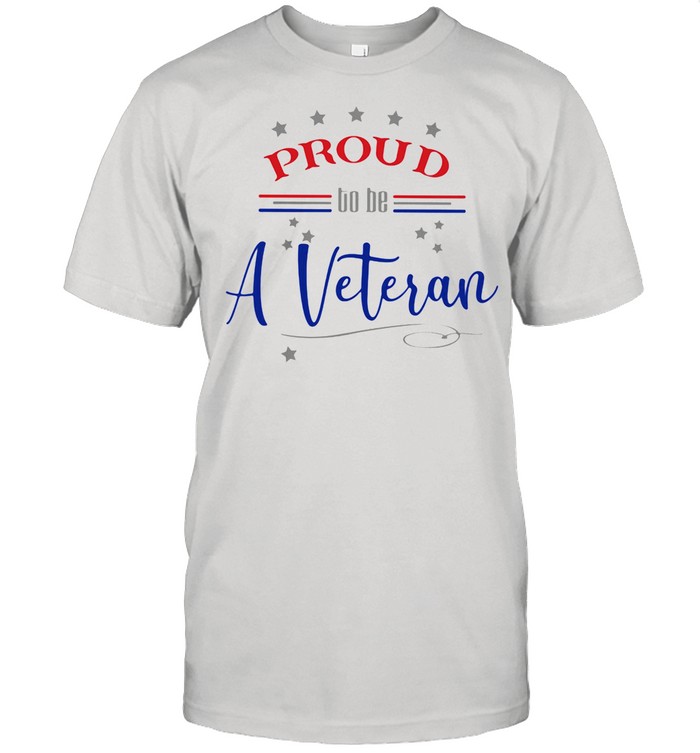 Proud To Be A Veteran shirt