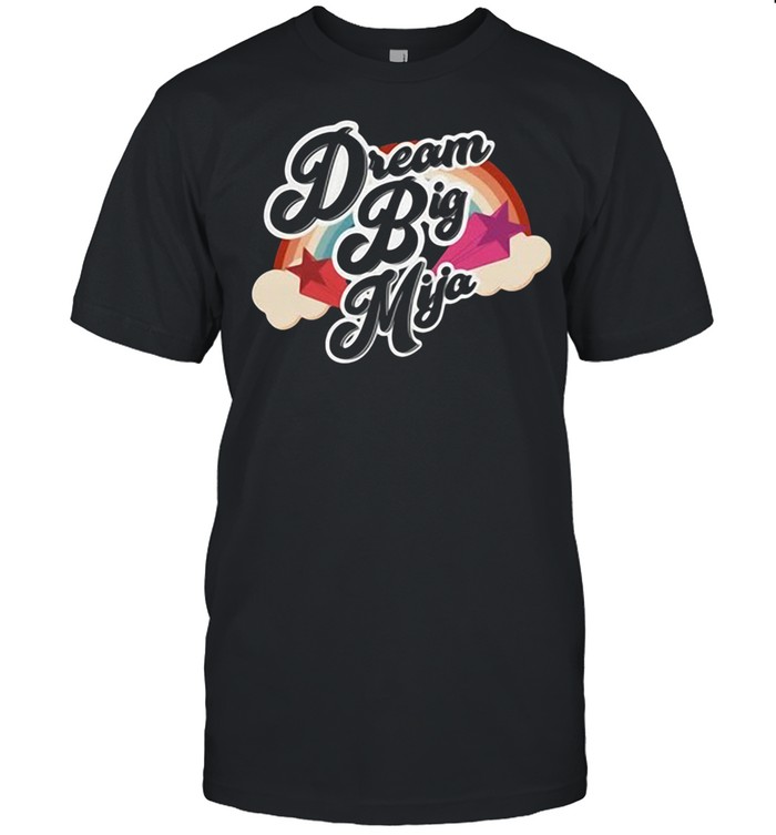 Rainbow dream big mija shirt