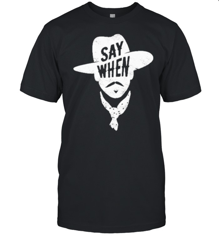 Say when shirt