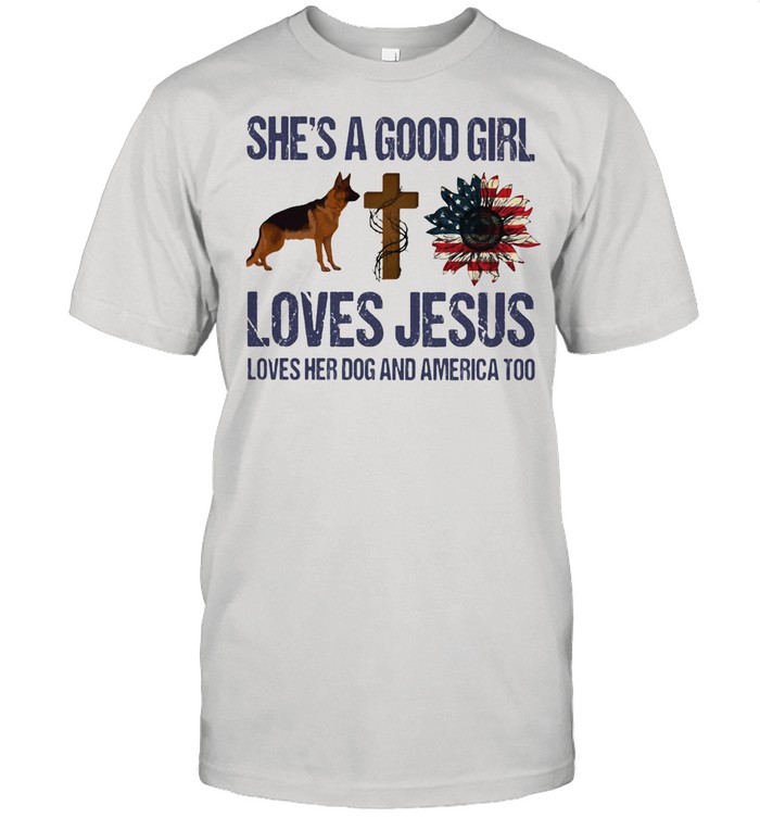 She's A Good Girl Love Jesus Loves Her Dog And America Too shirt