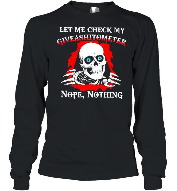 Skull let me check my giveashitometer nope nothing shirt Long Sleeved T-shirt