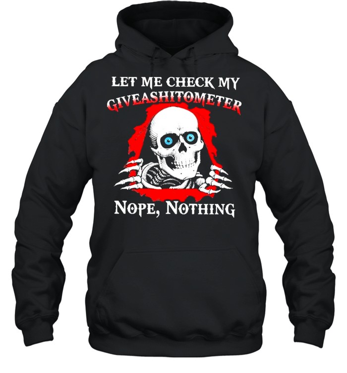 Skull let me check my giveashitometer nope nothing shirt Unisex Hoodie