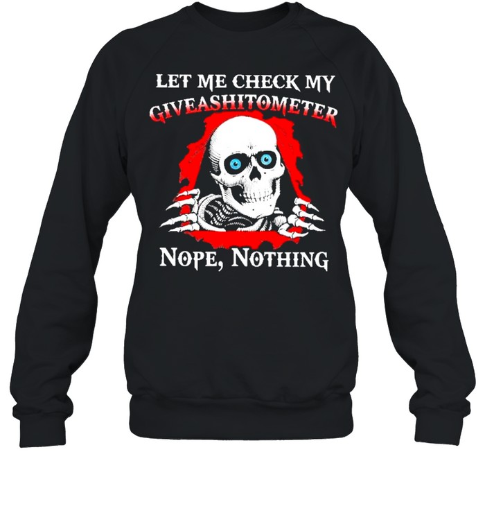 Skull let me check my giveashitometer nope nothing shirt Unisex Sweatshirt