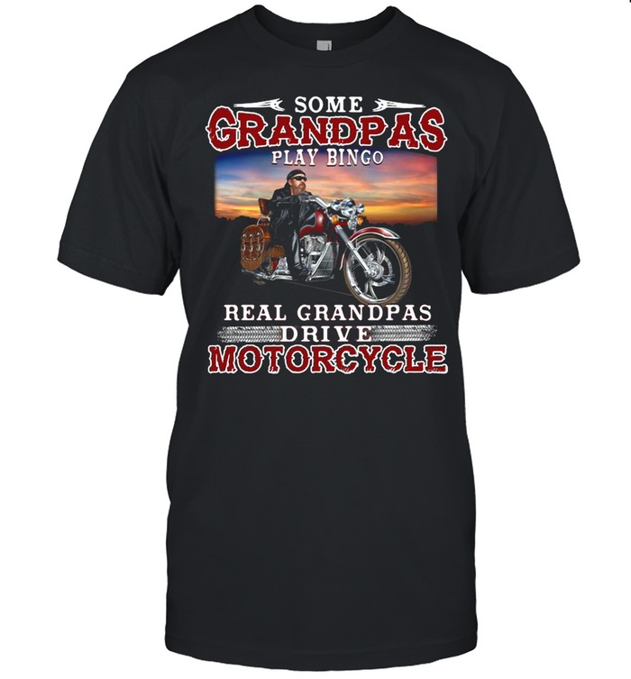 Some Grandmas Play Bingo Real Grandpas Ride Motorcycles shirt