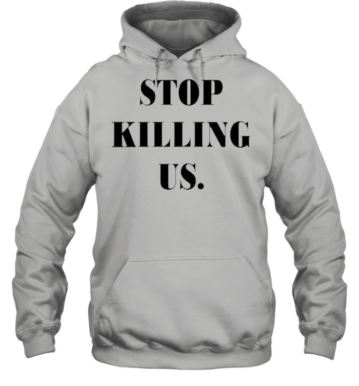 Stop killing us shirt Unisex Hoodie