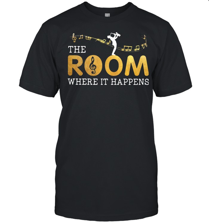 The Musical Room Where It Happens shirt