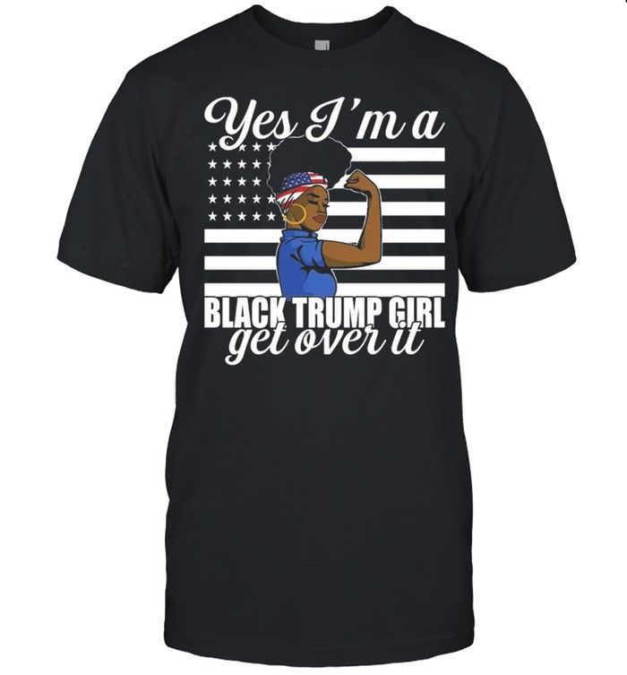 Yes I’m a Black Trump Girl get over it flag shirt Classic Mens T-shirt