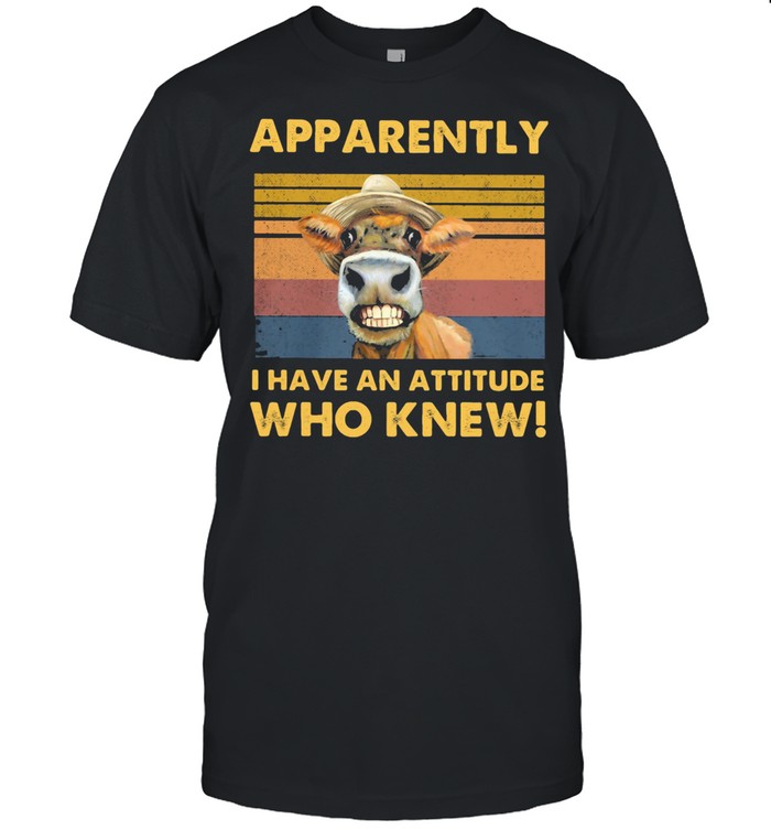 Apparently I Have An Attitude Who Knew Cow Vintage shirt