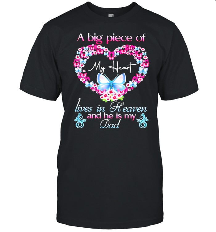 Butterfly A Big piece of My Heart lives in heaven and he is my Dad shirt
