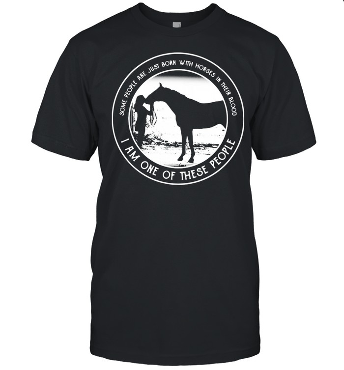 Just Born With Horses In Blood shirt