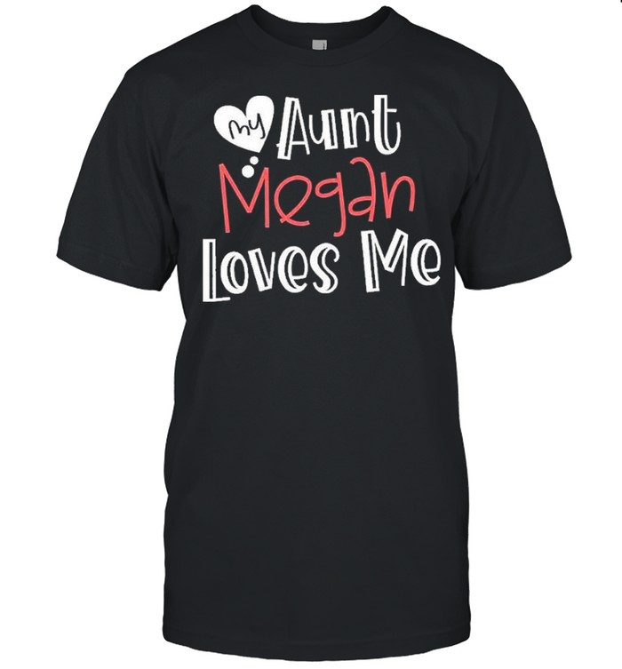 My aunt megan loves me shirt