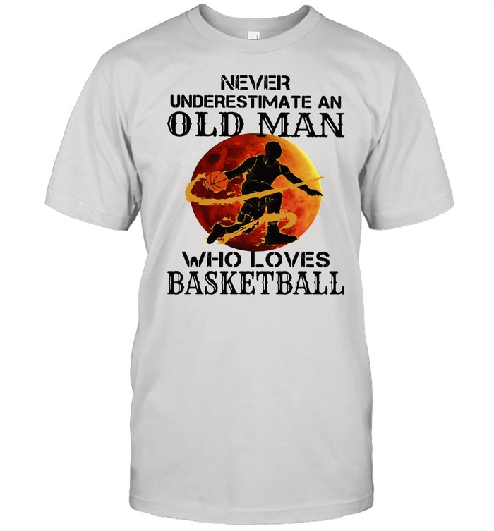 Never Underestimate An Old Man Who Loves Basketball Moonblood shirt