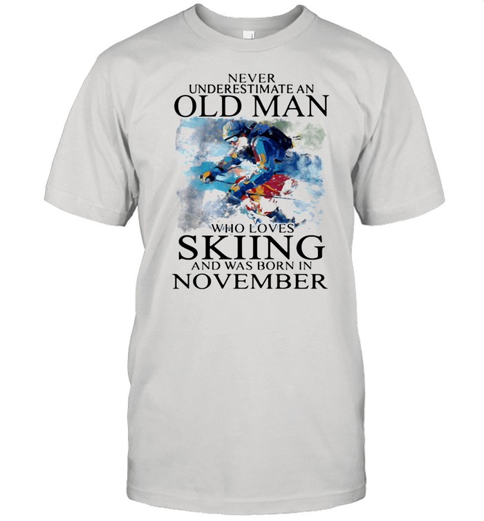 Never Underestimate An Old Man Who Loves Skiing And Was Born In November shirt