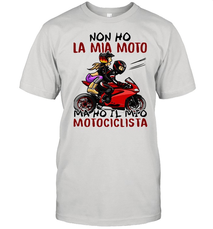 Non Ho La Mia Moto Ma Ho Il Mio Motociclista Bakker And Visser shirt