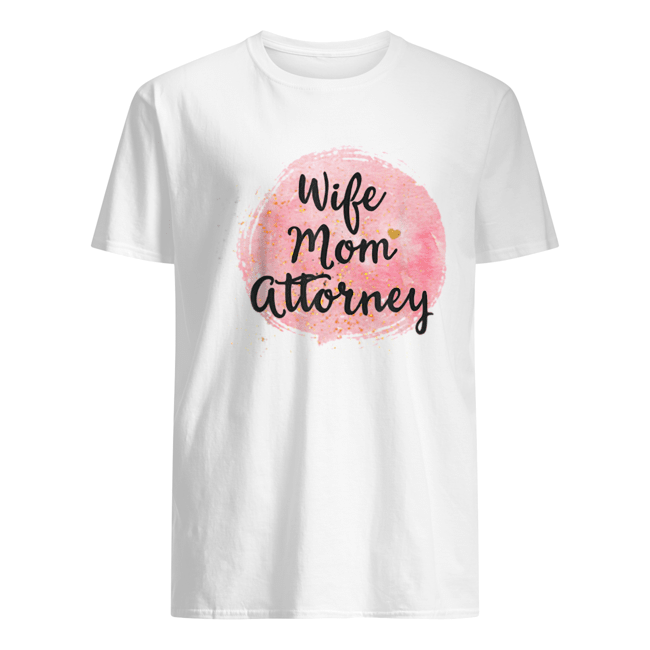 Wife Mom Attorney Funny Mother’s Day Gift For Mama shirt Classic Men's