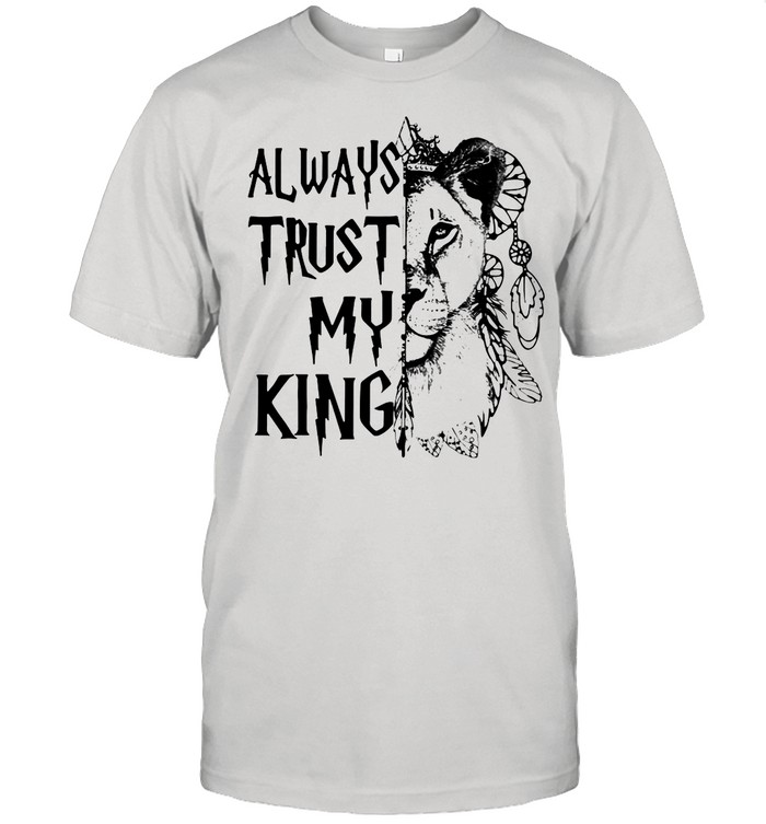 Always Trust My King Lion Funny shirt