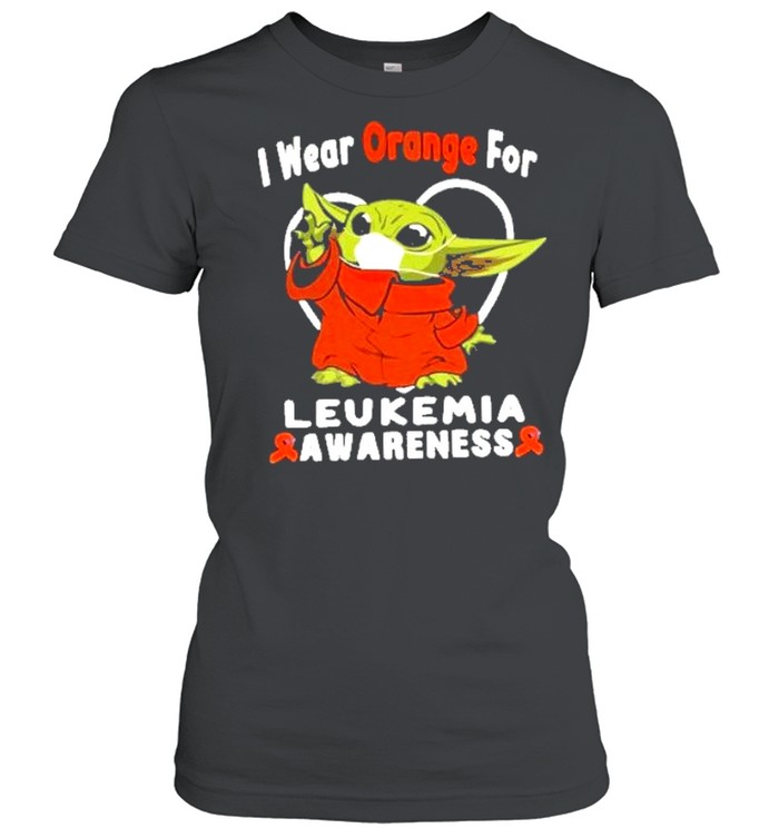 Baby yoda I wear orange for leukemia awareness shirt Classic Women's T-shirt