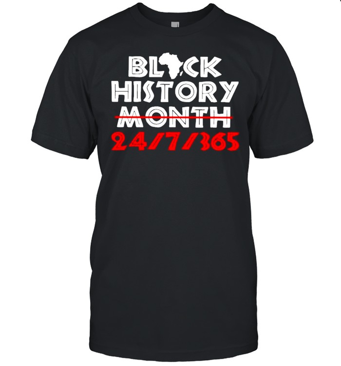 Black history month 24 7 365 shirt