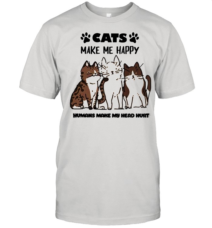 Cats Make Me Happy Humans Make My Head Hurt 2021 shirt