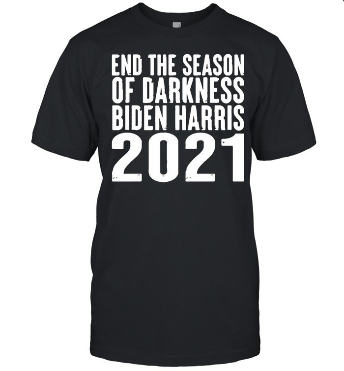 End The Season Of Darkness Biden Harris 2021 shirt