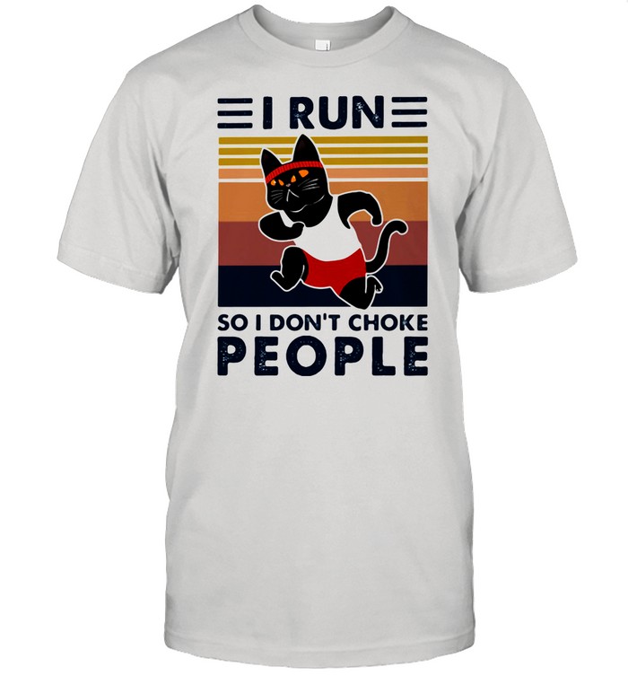 I Run So I Don’t Choke People Cat Vintage shirt