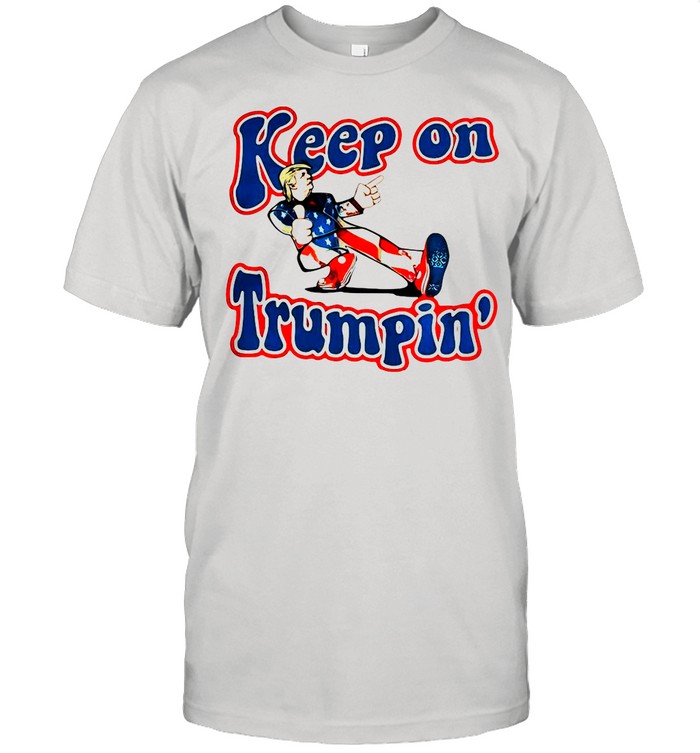 Keep On Trumpin’ Patriotic Donald Trump Support shirt