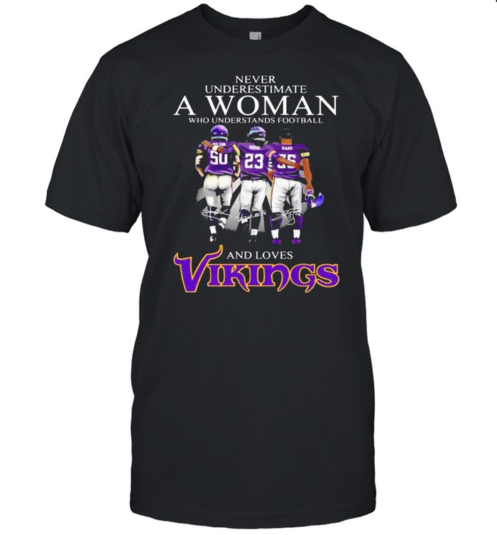 Never Underestimate A Woman Who Understands Football And Loves Vikings Signature shirt