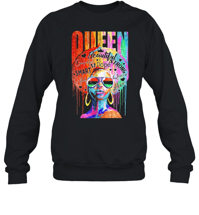 Queen Beautiful Strong Dope Smart Confident Live Color shirt Unisex Sweatshirt